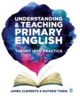 Understanding & teaching primary English  : theory into practice - Clements, James