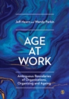 Image for Age at work  : ambiguous boundaries of organizations, organizing and ageing