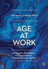 Image for Age at work  : ambiguous boundaries of organizations, organizing and ageing
