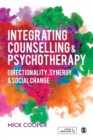 Image for Integrating counselling and psychotherapy  : directionality, synergy, and social change