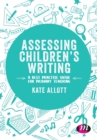 Image for Assessing children&#39;s writing  : a best practice guide for primary teaching