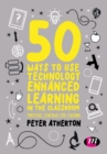 Image for 50 Ways to Use Technology Enhanced Learning in the Classroom: Practical strategies for teaching