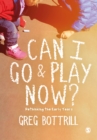 Image for Can I go and play now?: rethinking continuous provision for the early years