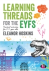 Image for Learning threads for the EYFS  : practical activities for 3-5 year olds