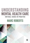 Image for Understanding Mental Health Care: Critical Issues in Practice