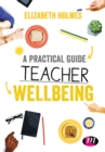 Image for Practical Guide to Teacher Wellbeing: A practical guide