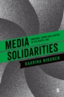 Image for Media Solidarities: Emotions, Power and Justice in the Digital Age