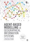 Image for Agent-Based Modelling &amp; Geographical Information Systems: A Practical Primer