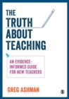 Image for The Truth About Teaching: An Evidence-Informed Guide for New Teachers