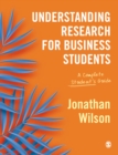 Image for Understanding Research for Business Students: A Complete Student&#39;s Guide