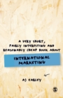 Image for A very short, fairly interesting and reasonably cheap book about international marketing