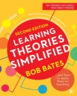 Learning theories simplified  : ...and how to apply them to teaching - Bates, Bob
