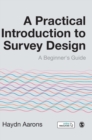 Image for A practical introduction to survey design  : a beginner&#39;s guide