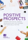 Image for Positive Prospects: Careers for Social Science Graduates and Why Number and Data Skills Matter