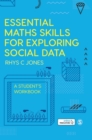 Image for Essential maths skills for exploring social data  : a student&#39;s workbook