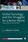 Image for Global Sociology and the Struggles for a Better World: Towards the Futures We Want