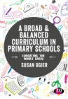 Image for A broad &amp; balanced curriculum in primary schools: educating the whole child