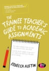Image for Trainee Teacher&#39;s Guide to Academic Assignments: A Student&#39;s Guide