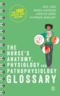 Image for The Nurse&#39;s Anatomy, Physiology and Pathophysiology Glossary: An A-Z Quick Reference With Over 1900 Essential Terms Explained