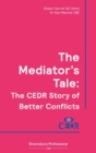 Image for The mediator&#39;s tale  : the CEDR story of better conflicts