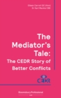 Image for The mediator&#39;s tale: the CEDR story of better conflicts