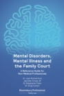 Image for Mental disorders, mental illness and the family court: a reference guide for non-medical professionals