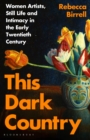 Image for This dark country  : women artists, still life and intimacy in the early twentieth century