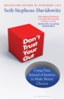 Image for Don&#39;t trust your gut  : using data instead of instinct to make better choices