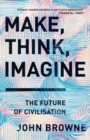 Image for Make, think, imagine: engineering and the future of civilisation