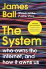 Image for The system: who owns the Internet, and how it owns us