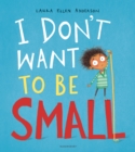 Image for I don&#39;t want to be small