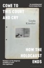Image for Come to this court and cry  : how the Holocaust ends