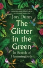 Image for The glitter in the green  : in search of hummingbirds