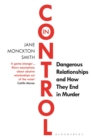 Image for In control  : dangerous relationships and how they end in murder