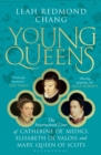 Image for Young queens  : the gripping, intertwined story of Catherine de'Medici, Elisabeth de Valois and Mary, Queen of Scots