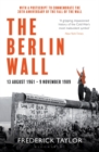 Image for The Berlin Wall: 13 August 1961-9 November 1989