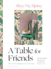 Image for A table for friends  : the art of cooking for two or twenty