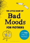 Image for The Little Book of Bad Moods for Mothers
