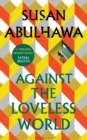 Image for Against the loveless world  : a novel