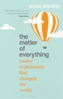 Image for The matter of everything  : twelve experiments that changed our world