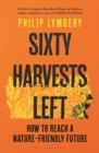 Image for Sixty harvests left  : how to reach a nature-friendly future