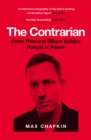 Image for The contrarian  : Peter Thiel and Silicon Valley&#39;s pursuit of power