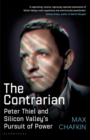Image for The contrarian: Peter Thiel and Silicon Valley&#39;s pursuit of power