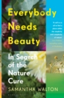 Image for Everybody needs beauty  : in search of the nature cure