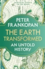 The Earth transformed  : an untold history by Frankopan, Professor Peter cover image