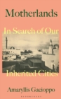 Image for Motherlands: In Search of Our Inherited Cities