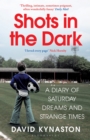 Image for Shots in the dark  : a diary of Saturday dreams and strange times