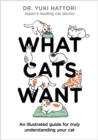 Image for What cats want  : an illustrated guide for truly understanding your cat