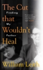 Image for The Cut That Wouldn&#39;t Heal: Finding My Father