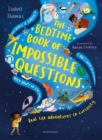 The bedtime book of impossible questions  : real life adventures in curiosity - Thomas, Isabel